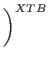 $\displaystyle \left.\vphantom{\frac{T_1}{T_0}}\right)^{{XTB}}_{}$