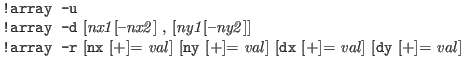 $\textstyle \parbox{5in}{
{\tt !array -u}\\
{\tt !array -d} [{\it nx1\/}[-{\...
...$]= {\it val\/}]
[{\tt dx} [$+$]= {\it val\/}] [{\tt dy} [$+$]= {\it val\/}]
}$