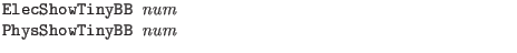 $\textstyle \parbox{4in}{\tt
ElecShowTinyBB {\it num}\\
PhysShowTinyBB {\it num}}$