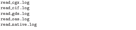 $\textstyle \parbox{4in}{\tt
read\_cgx.log\\
read\_cif.log\\
read\_gds.log\\
read\_oas.log\\
read\_native.log}$